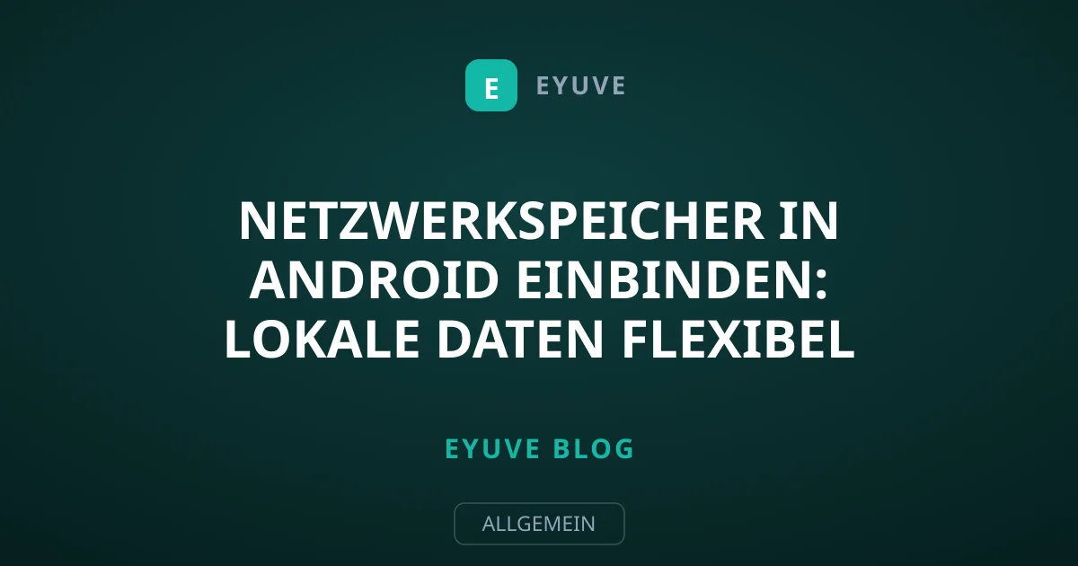 Netzwerkspeicher in Android einbinden: Lokale Daten flexibel nutzen